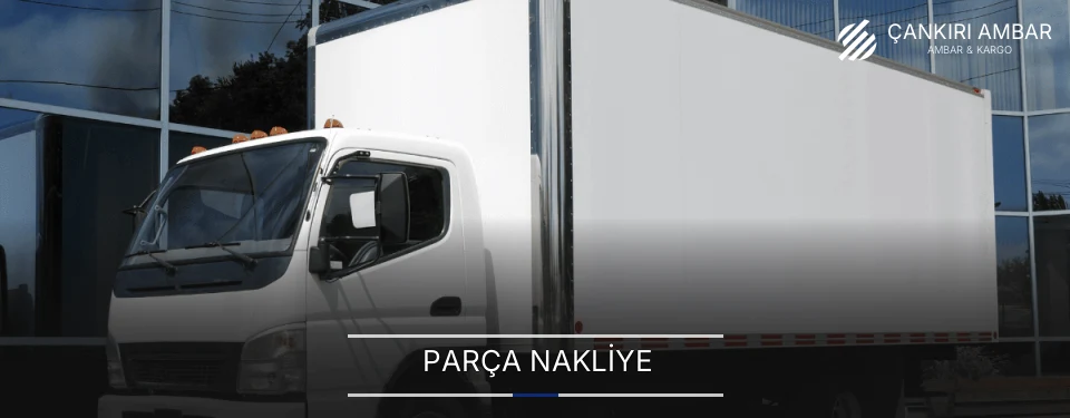 Çankırı Parça Nakliye Ambar Firmaları