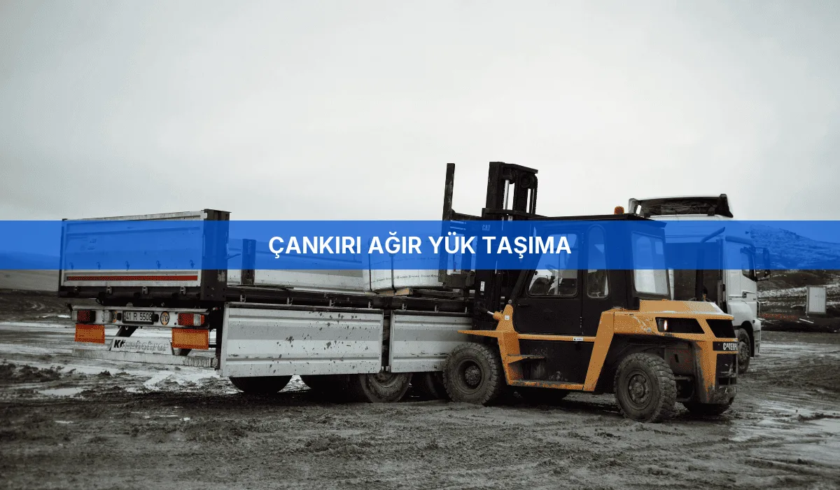 Çankırı Ağır Yük Taşıma