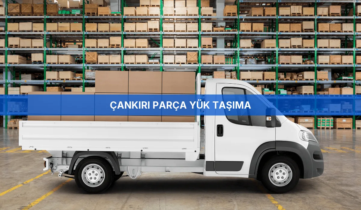 Çankırı Parça Yük Taşıma